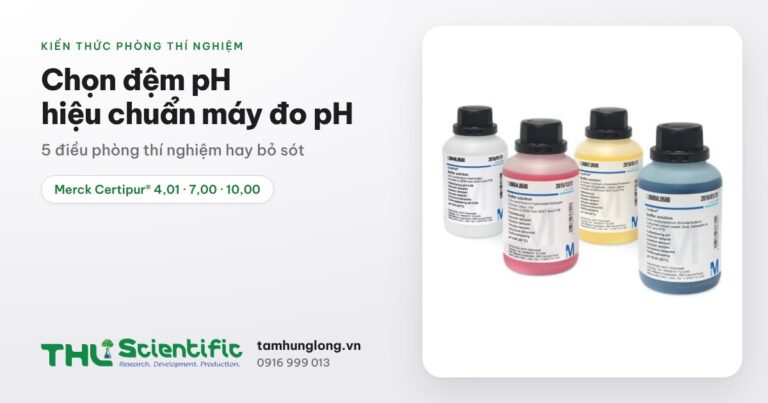 Chọn dung dịch đệm pH để hiệu chuẩn máy đo pH: 5 điều phòng thí nghiệm hay bỏ sót